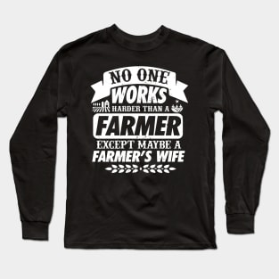 No One Works Harder Than A Farmer Expect His Wife Long Sleeve T-Shirt